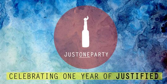 JUSTONEPARTY - Celebrating One Year of Justified